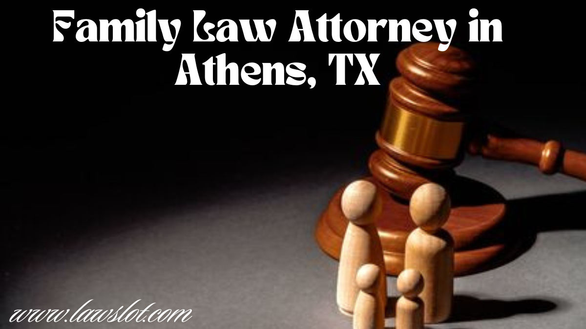 Family Law Attorney in Athens, TX